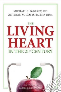 The Living Heart in the 21st Century libro in lingua di DeBakey Michael E. Ph.D., Gotto Antonio M. Jr. M.D., Noon George P. M.D. (FRW)