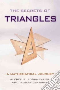 The Secrets of Triangles libro in lingua di Posamentier Alfred S., Lehmann Ingmar