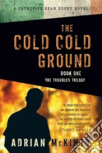The Cold Cold Ground libro in lingua di McKinty Adrian