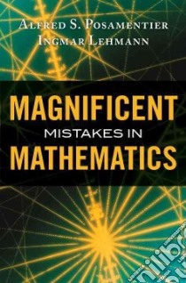 Magnificent Mistakes in Mathematics libro in lingua di Posamentier Alfred S., Lehmann Ingmar