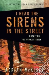 I Hear the Sirens in the Street libro in lingua di McKinty Adrian