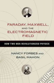 Faraday, Maxwell, and the Electromagnetic Field libro in lingua di Forbes Nancy, Mahon Basil