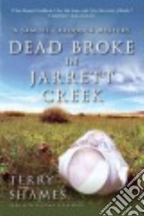 Dead Broke in Jarrett Creek libro in lingua di Shames Terry