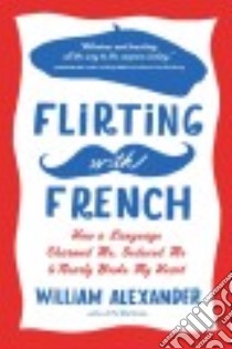 Flirting With French libro in lingua di Alexander William