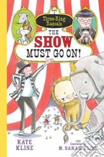 The Show Must Go On! libro in lingua di Klise Kate, Klise M. Sarah (ILT)