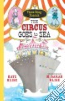 The Circus Goes to Sea libro in lingua di Klise Kate, Klise M. Sarah (ILT)