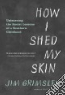 How I Shed My Skin libro in lingua di Grimsley Jim