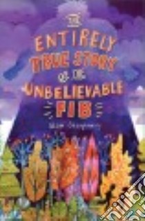 The Entirely True Story of the Unbelievable Fib libro in lingua di Shaughnessy Adam