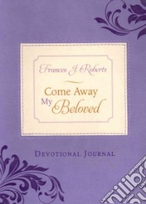Come Away My Beloved libro in lingua di Roberts Frances J.