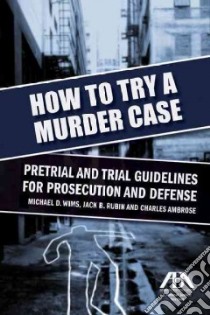 How to Try a Murder Case libro in lingua di Wims Michael D., Rubin Jack B., Ambrose Charles