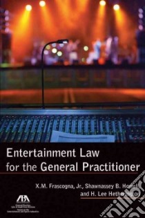 Entertainment Law for the General Practitioner libro in lingua di Frascogna X. M. Jr., Howell Shawnassey B., Hetherington H. Lee