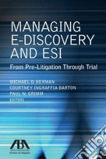 Managing E-Discovery and ESI libro in lingua di Berman Michael D. (EDT), Barton Courtney Ingraffia (EDT), Grimm Paul W. (EDT)