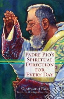 Padre Pio's Spiritual Direction for Every Day libro in lingua di Pasquale Gianluigi, Daigle-williamson Marsha Ph.D. (TRN)