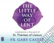 The Little Way of Lent libro in lingua di Caster Gary