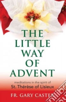 The Little Way of Advent libro in lingua di Caster Gary