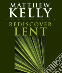 Rediscover Lent libro in lingua di Kelly Matthew