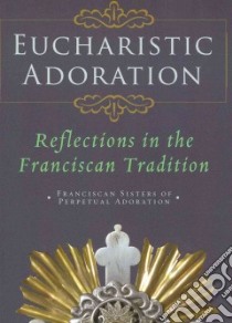 Eucharistic Adoration libro in lingua di Franciscan Sisters of Perpetual Adoration