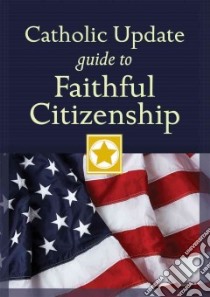 Catholic Update Guide to Faithful Citizenship libro in lingua di Kendzia Mary Carol