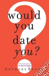 Would You Date You? libro in lingua di Buono Anthony, Singles Ave Maria (FRW)