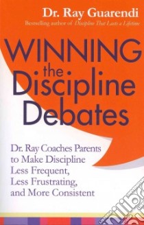 Winning the Discipline Debates libro in lingua di Guarendi Ray