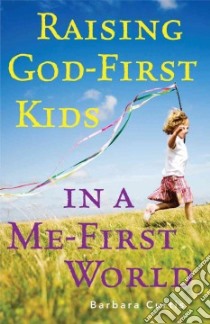 Raising God-First Kids in a Me-First World libro in lingua di Curtis Barbara