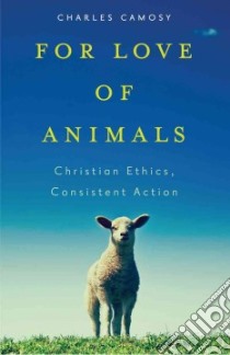 For Love of Animals libro in lingua di Camosy Charles Christopher
