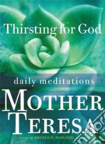 Thirsting for God libro in lingua di Teresa Mother, Scolozzi Angelo D. (EDT)