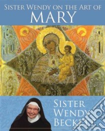 Sister Wendy on the Art of Mary libro in lingua di Beckett Wendy