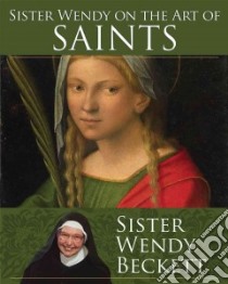 Sister Wendy on the Art of Saints libro in lingua di Beckett Wendy