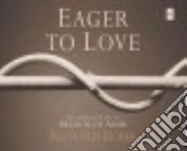 Eager to Love (CD Audiobook) libro in lingua di Rohr Richard, Quigley John (NRT)