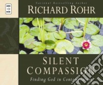 Silent Compassion (CD Audiobook) libro in lingua di Rohr Richard, Quigley John (NRT), Feister John (FRW)