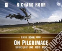 On Pilgrimage (CD Audiobook) libro in lingua di Rohr Richard