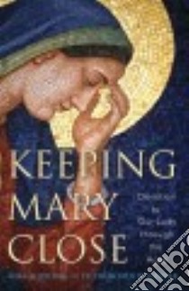 Keeping Mary Close libro in lingua di Aquilina Mike, Gruber Frederick W.