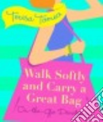 Walk Softly and Carry a Great Bag libro in lingua di Tomeo Teresa