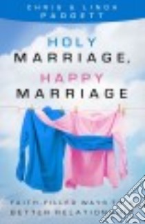 Holy Marriage, Happy Marriage libro in lingua di Padgett Chris, Padgett Linda