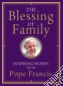 The Blessing of Family libro in lingua di Pope Francis, Von Stamwitz Alicia (EDT)