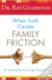 When Faith Causes Family Friction libro in lingua di Guarendi Ray Dr.