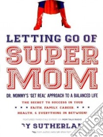 Letting Go of Supermom libro in lingua di Sutherland Daisy, Bailey Maria (FRW)