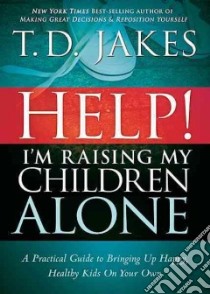 Help! I'm Raising My Children Alone libro in lingua di Jakes T. D.