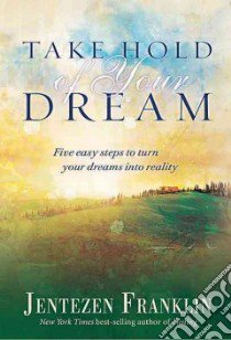 Take Hold of Your Dream libro in lingua di Franklin Jentezen