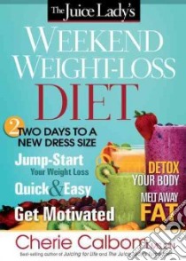 The Juice Lady's Weekend Weight-Loss Diet libro in lingua di Calbom Cherie