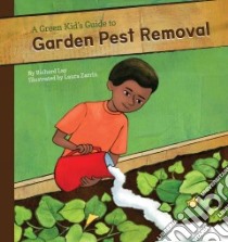 Green Kid's Guide to Garden Pest Removal libro in lingua di Lay Richard