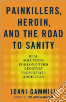 Painkillers, Heroin, and the Road to Sanity libro in lingua di Gammill Joani