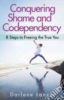 Conquering Shame and Codependency libro in lingua di Lancer Darlene