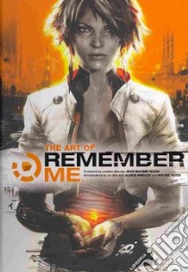 The Art of Remember Me libro in lingua di Briclot Aleksi, Koch Michel, Moris Jean-max, Remember Me Game Artists (CON)