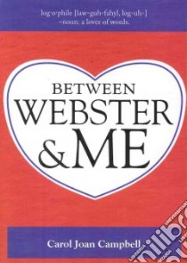 Between Webster & Me libro in lingua di Campbell Carol Joan