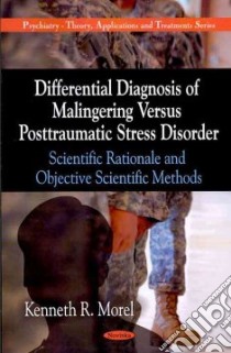 Differential Diagnosis of Malingering Versus Posttraumatic Stress Disorder libro in lingua di Morel Kenneth R.