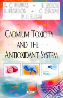 Cadmium Toxicity and the Antioxidant System libro in lingua di Pappas A. C., Zoidis E., Fegeros K., Zervas G., Surai P. F.