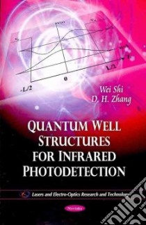 Quantum Well Structures for Infrared Photodetection libro in lingua di Shi Wei, Zhang D. H.