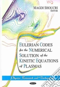 Eulerian Codes for the Numerical Solution of the Kinetic Equations of Plasmas libro in lingua di Shoucri Magdi (EDT)